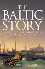 Baltic Story: A Thousand-Year History of Its Lands, Sea and Peoples hinta ja tiedot | Historiakirjat | hobbyhall.fi