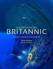 Expedition Britannic: Diving Titanic's Sister Ship hinta ja tiedot | Terveys- ja ravitsemuskirjat | hobbyhall.fi