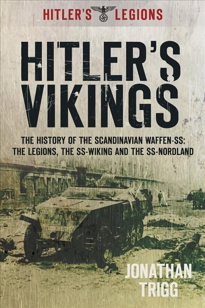 Hitler's Vikings: The History of the Scandinavian Waffen-SS: The Legions, the SS-Wiking and the SS-Nordland hinta ja tiedot | Historiakirjat | hobbyhall.fi