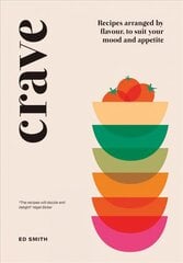 Crave: Recipes Arranged by Flavour, to Suit Your Mood and Appetite hinta ja tiedot | Keittokirjat | hobbyhall.fi