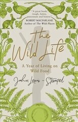 Wild Life: A Year of Living on Wild Food hinta ja tiedot | Keittokirjat | hobbyhall.fi