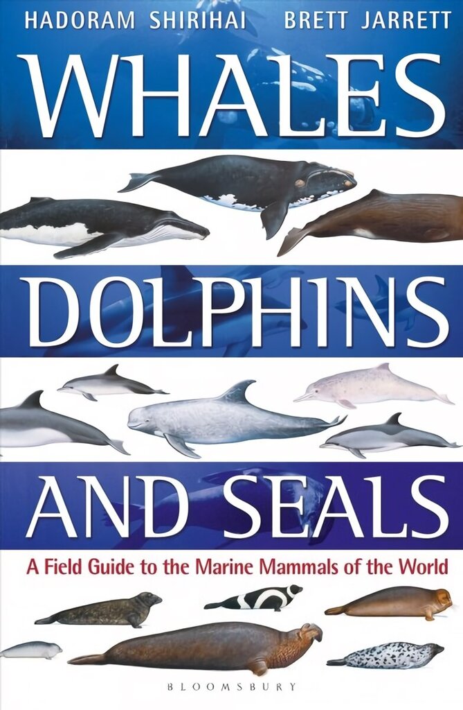 Whales, Dolphins and Seals: A field guide to the marine mammals of the world hinta ja tiedot | Talouskirjat | hobbyhall.fi