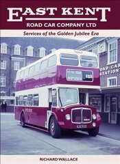 East Kent Road Car Company Ltd: Services of the Golden Jubilee Era hinta ja tiedot | Matkakirjat ja matkaoppaat | hobbyhall.fi