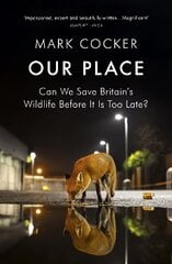 Our Place: Can We Save Britains Wildlife Before It Is Too Late? hinta ja tiedot | Yhteiskunnalliset kirjat | hobbyhall.fi