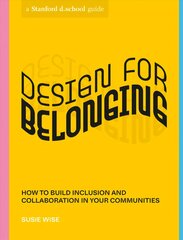 Design for Belonging: How to Build Inclusion and Collaboration in Your Communities hinta ja tiedot | Talouskirjat | hobbyhall.fi