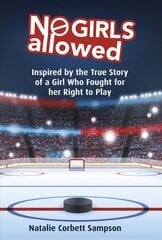 No Girls Allowed: Inspired by the True Story of a Girl Who Fought for her Right to Play hinta ja tiedot | Nuortenkirjat | hobbyhall.fi