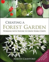 Creating a Forest Garden: Working with Nature to Grow Edible Crops hinta ja tiedot | Puutarhakirjat | hobbyhall.fi