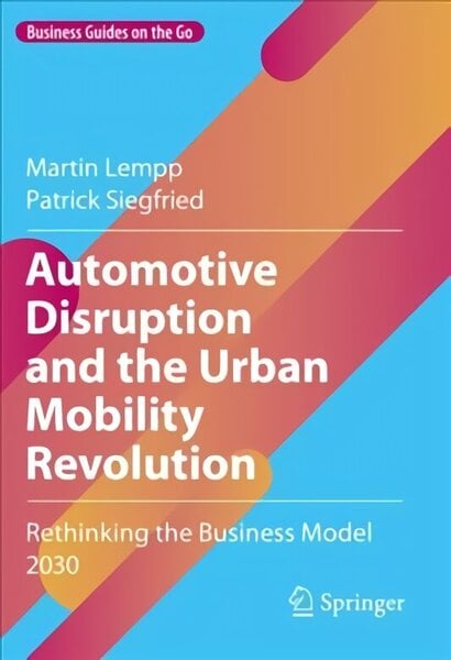 Automotive Disruption and the Urban Mobility Revolution: Rethinking the Business Model 2030 1st ed. 2022