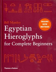 Egyptian Hieroglyphs for Complete Beginners: The Revolutionary New Approach to Reading the Monuments hinta ja tiedot | Historiakirjat | hobbyhall.fi