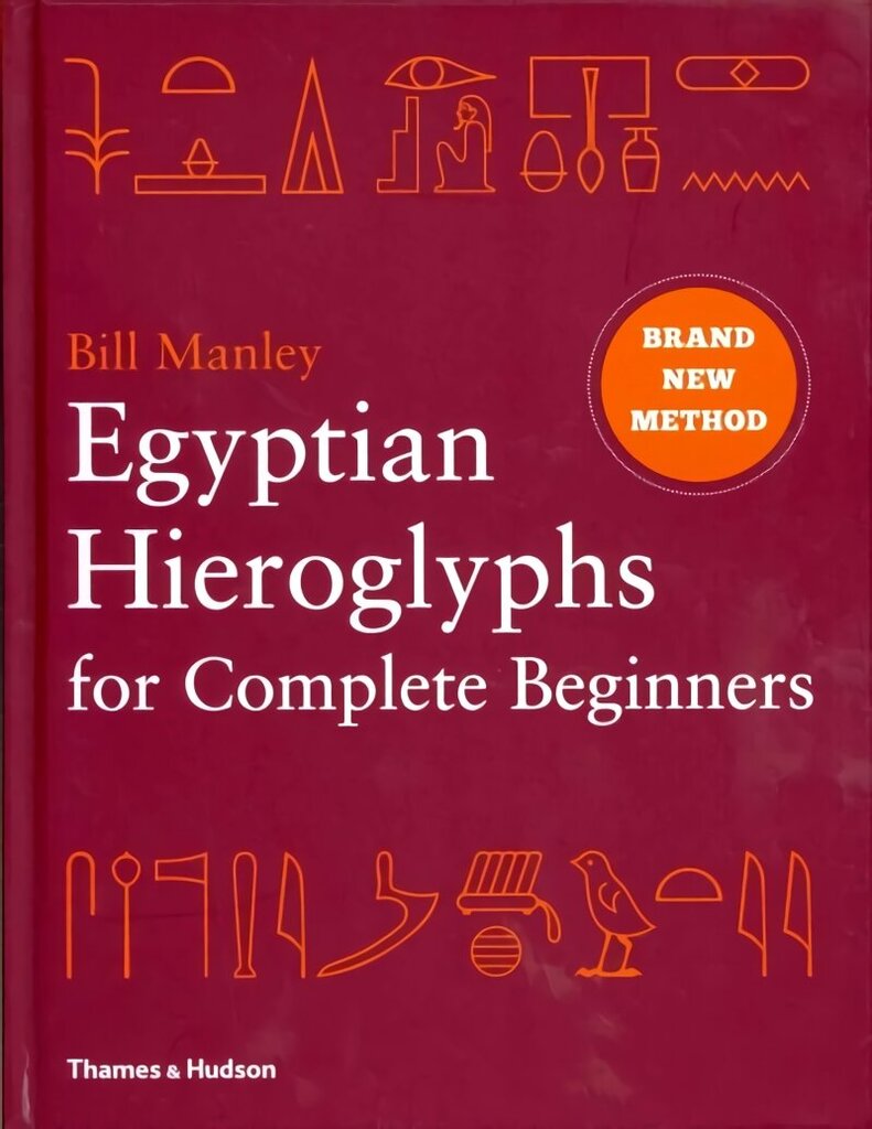 Egyptian Hieroglyphs for Complete Beginners: The Revolutionary New Approach to Reading the Monuments hinta ja tiedot | Historiakirjat | hobbyhall.fi