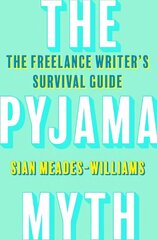 Pyjama Myth: The Freelance Writer's Survival Guide hinta ja tiedot | Yhteiskunnalliset kirjat | hobbyhall.fi