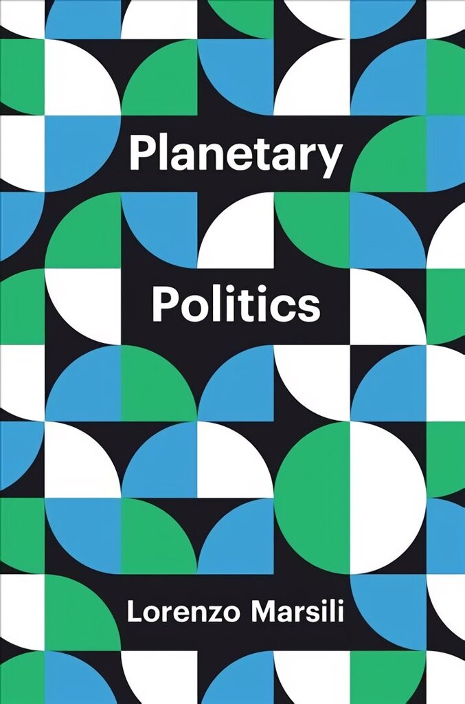 Planetary Politics: A Manifesto hinta ja tiedot | Yhteiskunnalliset kirjat | hobbyhall.fi