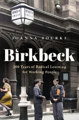 Birkbeck: 200 Years of Radical Learning for Working People hinta ja tiedot | Yhteiskunnalliset kirjat | hobbyhall.fi