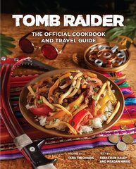 Tomb Raider - The Official Cookbook and Travel Guide hinta ja tiedot | Keittokirjat | hobbyhall.fi