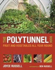 Polytunnel Book: Fruit and Vegetables All Year Round hinta ja tiedot | Puutarhakirjat | hobbyhall.fi