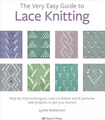 Very Easy Guide to Lace Knitting: Step-By-Step Techniques, Easy-to-Follow Stitch Patterns and Projects to Get You Started hinta ja tiedot | Terveys- ja ravitsemuskirjat | hobbyhall.fi