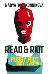 Read and Riot: A Pussy Riot Guide to Activism hinta ja tiedot | Yhteiskunnalliset kirjat | hobbyhall.fi