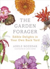 Garden Forager: Edible Delights in your Own Back Yard Illustrated edition hinta ja tiedot | Puutarhakirjat | hobbyhall.fi