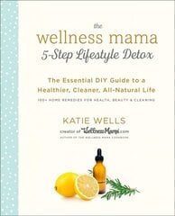 Wellness Mama 5-Step Lifestyle Detox: The Essential Guide to a Healthier, Cleaner, All-Natural Life hinta ja tiedot | Keittokirjat | hobbyhall.fi