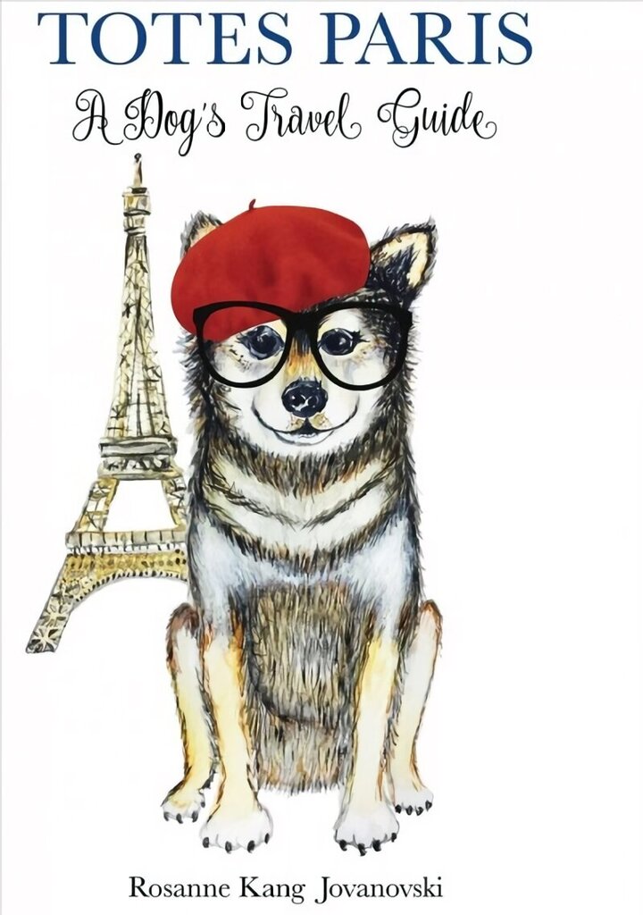 Totes Paris: A Dog's Travel Guide hinta ja tiedot | Matkakirjat ja matkaoppaat | hobbyhall.fi