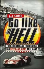 Go Like Hell: Ford, Ferrari and their Battle for Speed and Glory at Le Mans hinta ja tiedot | Terveys- ja ravitsemuskirjat | hobbyhall.fi