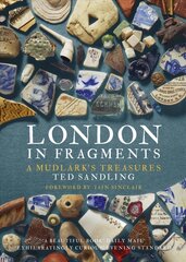 London in Fragments: A Mudlark's Treasures Illustrated Edition hinta ja tiedot | Historiakirjat | hobbyhall.fi