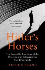 Hitler's Horses: The Incredible True Story of the Detective who Infiltrated the Nazi Underworld hinta ja tiedot | Elämäkerrat ja muistelmat | hobbyhall.fi