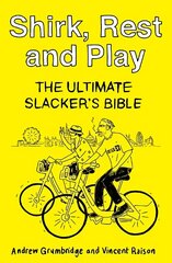 Shirk, Rest and Play: The Ultimate Slacker's Bible hinta ja tiedot | Fantasia- ja scifi-kirjallisuus | hobbyhall.fi