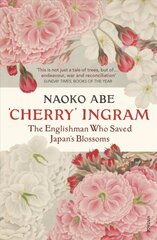 'Cherry' Ingram: The Englishman Who Saved Japans Blossoms hinta ja tiedot | Elämäkerrat ja muistelmat | hobbyhall.fi