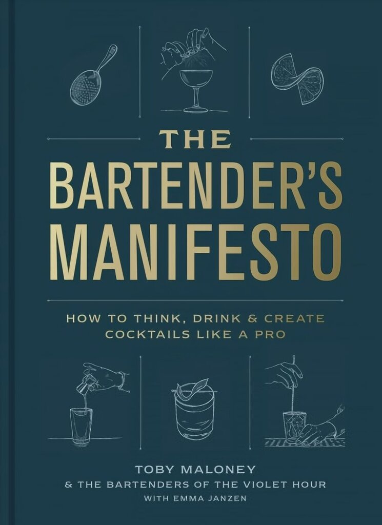 Bartender's Manifesto: How to Think, Drink, and Create Cocktails Like a Pro hinta ja tiedot | Keittokirjat | hobbyhall.fi