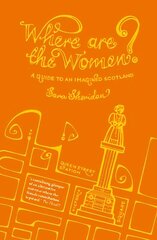 Where are the Women?: A Guide to an Imagined Scotland hinta ja tiedot | Historiakirjat | hobbyhall.fi