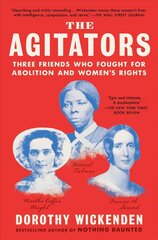 Agitators: Three Friends Who Fought for Abolition and Women's Rights hinta ja tiedot | Historiakirjat | hobbyhall.fi