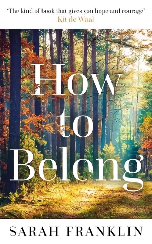 How to Belong: 'The kind of book that gives you hope and courage' Kit de Waal hinta ja tiedot | Fantasia- ja scifi-kirjallisuus | hobbyhall.fi