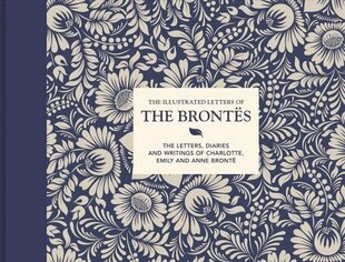 Illustrated Letters of the Brontës: The letters, diaries and writings of Charlotte, Emily and Anne Brontë 2nd Revised edition hinta ja tiedot | Elämäkerrat ja muistelmat | hobbyhall.fi