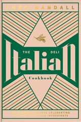 Italian Deli Cookbook: 100 Glorious Recipes Celebrating the Best of Italian Ingredients hinta ja tiedot | Keittokirjat | hobbyhall.fi