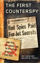 First Counterspy: Larry Haas, Bell Aircraft, and the FBI's Attempt to Capture a Soviet Mole hinta ja tiedot | Historiakirjat | hobbyhall.fi