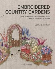 Embroidered Country Gardens: Create Beautiful Hand-Stitched Floral Designs Inspired by Nature hinta ja tiedot | Terveys- ja ravitsemuskirjat | hobbyhall.fi