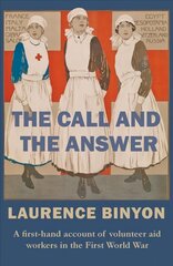 Call and the Answer: A First-Hand Account of Volunteer Aid Workers in the First World War hinta ja tiedot | Historiakirjat | hobbyhall.fi