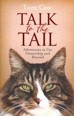 Talk to the Tail: Adventures in Cat Ownership and Beyond Reissue hinta ja tiedot | Terveys- ja ravitsemuskirjat | hobbyhall.fi