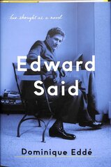 Edward Said: His Thought as a Novel hinta ja tiedot | Elämäkerrat ja muistelmat | hobbyhall.fi