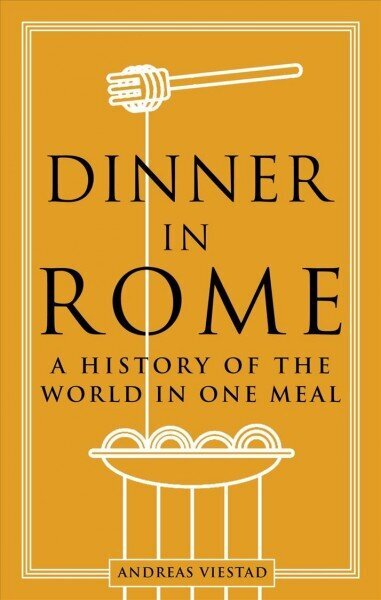 Dinner in Rome: A History of the World in One Meal hinta ja tiedot | Historiakirjat | hobbyhall.fi