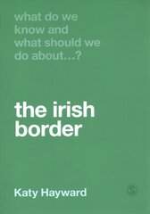 What Do We Know and What Should We Do About the Irish Border? hinta ja tiedot | Yhteiskunnalliset kirjat | hobbyhall.fi