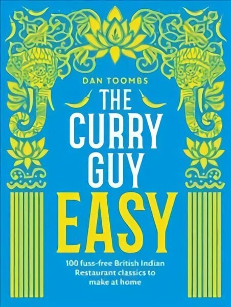 Curry Guy Easy: 100 Fuss-Free British Indian Restaurant Classics to Make at Home hinta ja tiedot | Keittokirjat | hobbyhall.fi