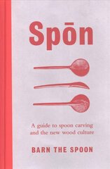 Spon: A Guide to Spoon Carving and the New Wood Culture hinta ja tiedot | Tietosanakirjat ja hakuteokset | hobbyhall.fi