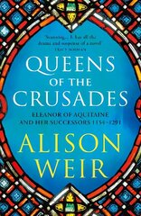 Queens of the Crusades: Eleanor of Aquitaine and her Successors hinta ja tiedot | Historiakirjat | hobbyhall.fi