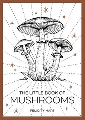 Little Book of Mushrooms: An Introduction to the Wonderful World of Mushrooms hinta ja tiedot | Terveys- ja ravitsemuskirjat | hobbyhall.fi