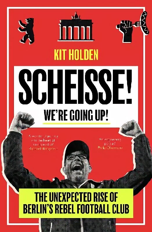 Scheisse! We're Going Up!: The Unexpected Rise of Berlin's Rebel Football Club hinta ja tiedot | Terveys- ja ravitsemuskirjat | hobbyhall.fi