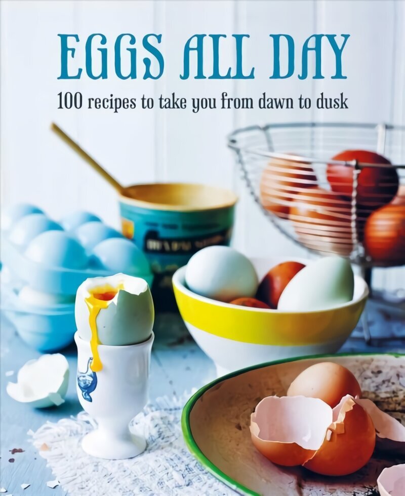 Eggs All Day: 100 Recipes to Take You from Dawn to Dusk hinta ja tiedot | Keittokirjat | hobbyhall.fi