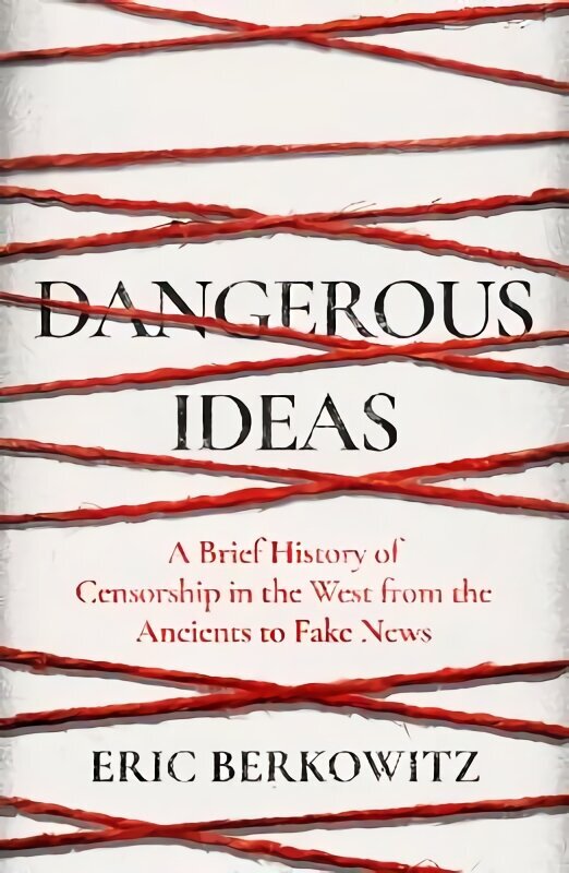 Dangerous Ideas: A Brief History of Censorship in the West, from the Ancients to Fake News hinta ja tiedot | Historiakirjat | hobbyhall.fi