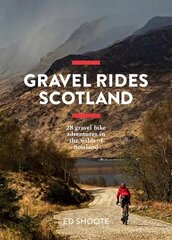 Gravel Rides Scotland: 28 gravel bike adventures in the wilds of Scotland hinta ja tiedot | Terveys- ja ravitsemuskirjat | hobbyhall.fi